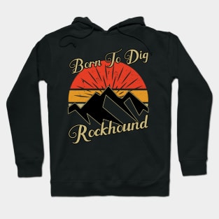 Born To Dig Rockhound - Rock hunting Hoodie